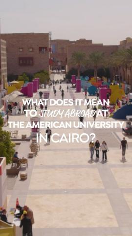 People walking around in an open space. Text: What does it mean to study abroad at The American University in Cairo!